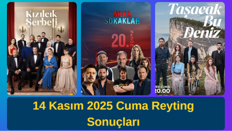 14 Kasım 2025 Cuma Reyting Sonuçları Açıklandı! Kızılcık Şerbeti, Arka Sokaklar ve Taşacak Bu Deniz Rekabeti!
