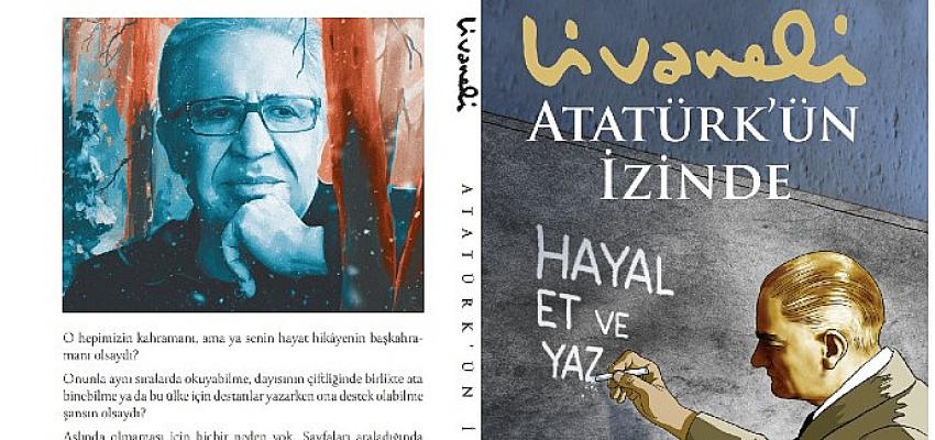 Zülfü Livaneli’nin Çocuklar İçin Kaleme Aldığı Atatürk’ün İzinde İnkılap Kitabevi İmzasıyla Raflarda- Güncel Haberler