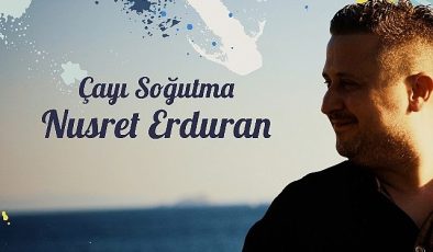 Nusret Erduran’dan İlk Single: “Çayı Soğutma” Müzikseverlerle Buluştu!- Güncel Haberler