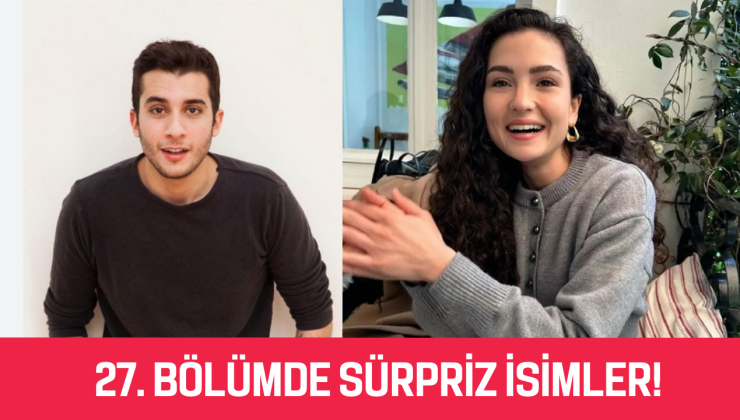 Bahar: Kalbini Dinlemeye Var Mısın? 27. Bölümde Sürpriz İsimler!