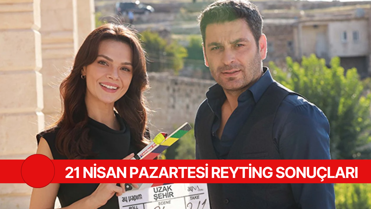 21 Nisan Pazartesi Reyting Sonuçları Açıklandı: Uzak Şehir mi Zirvede, Kızıl Goncalar mı?