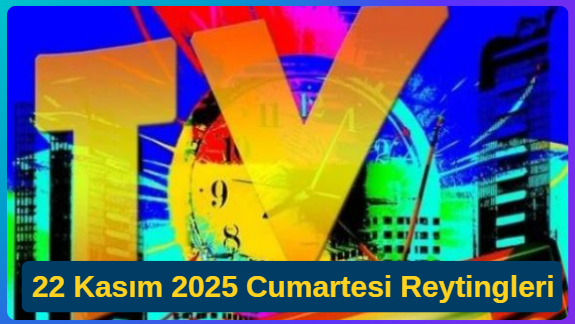 22 Kasım 2025 Cumartesi Reyting Sonuçları: Gecenin Birincisi Belli Oldu mu?