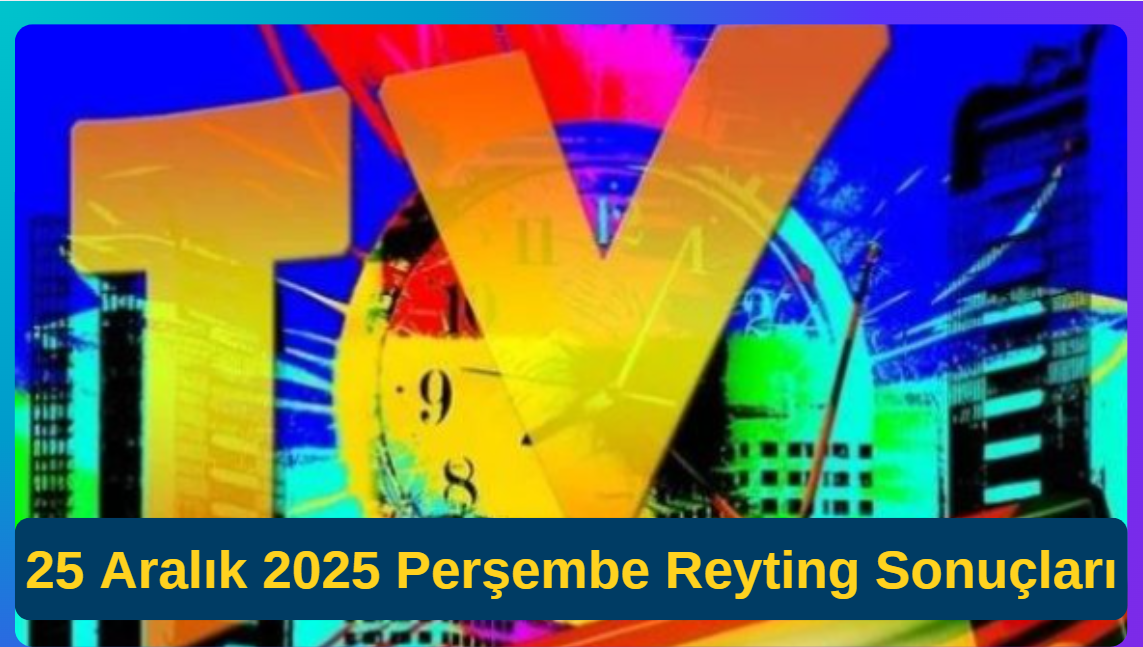 25 Aralık 2025 Perşembe Reyting Sonuçları Açıklandı! Zirvenin Sahibi Belli Oldu