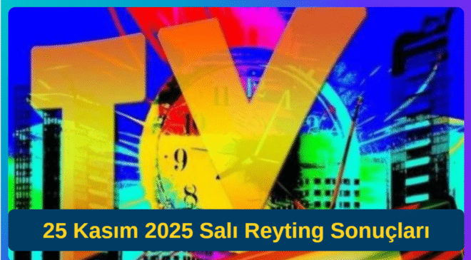 25 Kasım 2025 Salı Reyting Sonuçları: Zirvede Kim Var? Günün Kazananı Merakla Bekleniyor!