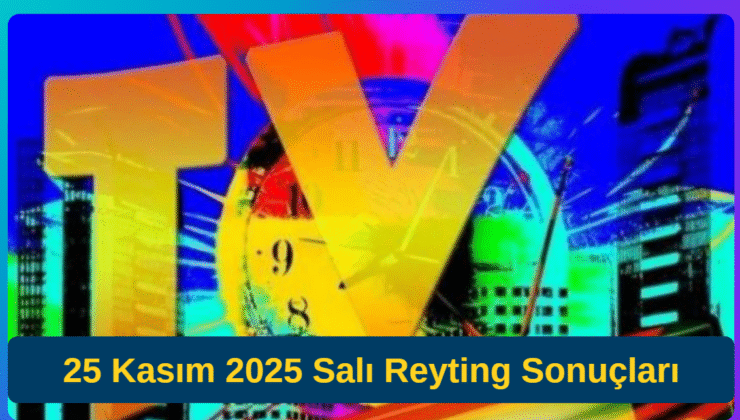 25 Kasım 2025 Salı Reyting Sonuçları: Zirvede Kim Var? Günün Kazananı Merakla Bekleniyor!