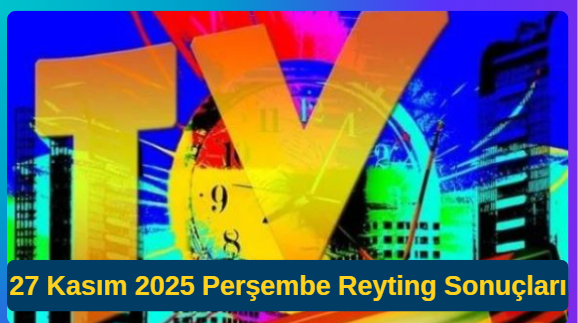 27 Kasım 2025 Perşembe Reyting Sonuçları: Veliaht ve Halef Arasında Büyük Rekabet!