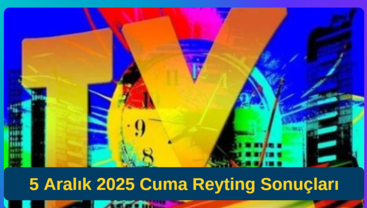 5 Aralık 2025 Cuma Reyting Sonuçları! Cuma Gecesi Rekabeti Zirveye Taşıdı