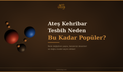 Ateş Kehribar Tesbih Neden Bu Kadar Popüler?