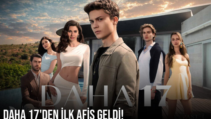 Kanal D’nin yeni dizisi Daha 17’den ilk afiş geldi! 31 Mayıs’ta başlıyor
