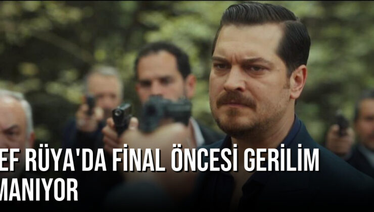 Eşref Rüya’da Final Öncesi Gerilim Tırmanıyor: Hesaplaşma Kapıda