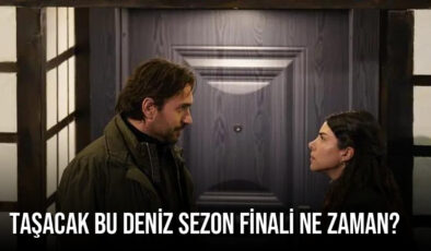Taşacak Bu Deniz Sezon Finali Ne Zaman? TRT 1 Dizisi Hangi Bölümde Final Yapacak?
