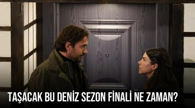 Taşacak Bu Deniz Sezon Finali Ne Zaman? TRT 1 Dizisi Hangi Bölümde Final Yapacak?