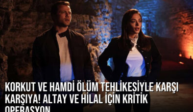 Teşkilat 182. Bölüm: Korkut ve Hamdi Ölüm Tehlikesiyle Karşı Karşıya! Altay ve Hilal İçin Kritik Operasyon