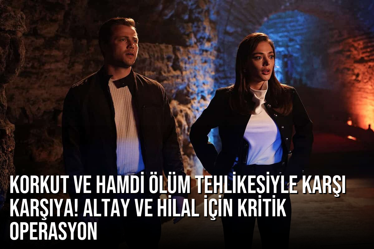 Teşkilat 182. Bölüm: Korkut ve Hamdi Ölüm Tehlikesiyle Karşı Karşıya! Altay ve Hilal İçin Kritik Operasyon