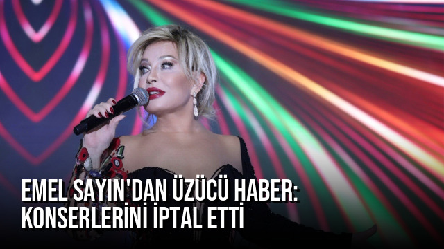 Emel Sayın’dan Üzücü Haber: Konserlerini İptal Etti