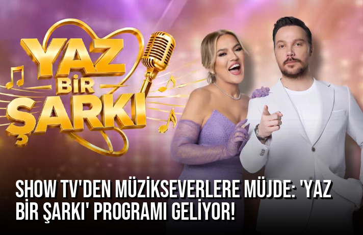 Show TV’den Müzikseverlere Müjde: ‘Yaz Bir Şarkı’ Programı Geliyor!