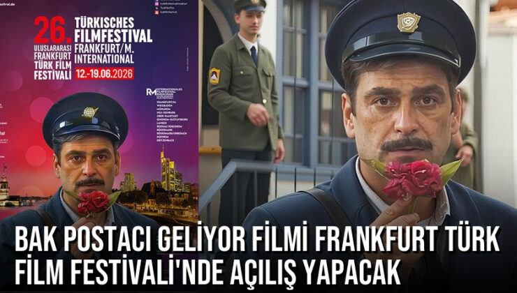 Bak Postacı Geliyor Filmi Frankfurt Türk Film Festivali’nde Açılış Yapacak