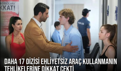 Daha 17 Dizisi Ehliyetsiz Araç Kullanmanın Tehlikelerine Dikkat Çekti