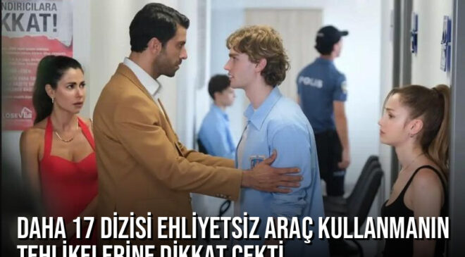 Daha 17 Dizisi Ehliyetsiz Araç Kullanmanın Tehlikelerine Dikkat Çekti