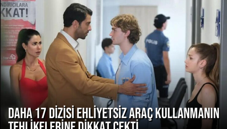 Daha 17 Dizisi Ehliyetsiz Araç Kullanmanın Tehlikelerine Dikkat Çekti