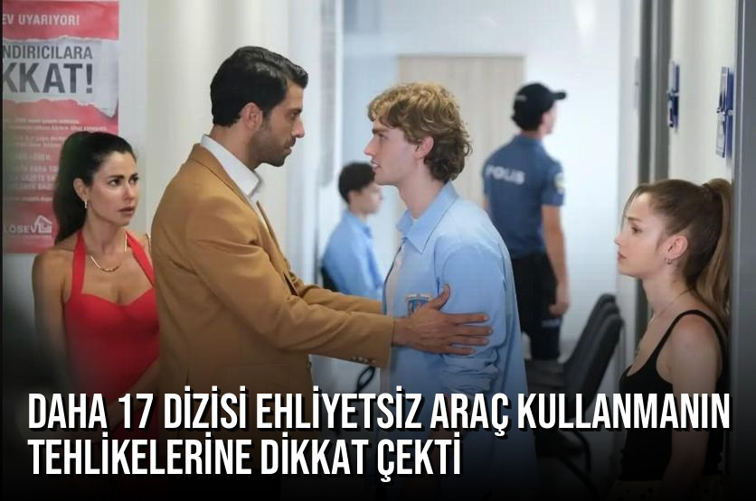 Daha 17 Dizisi Ehliyetsiz Araç Kullanmanın Tehlikelerine Dikkat Çekti