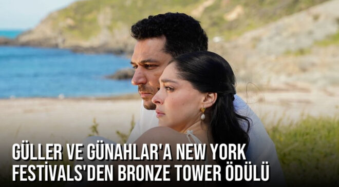 Güller ve Günahlar’a New York Festivals’den Bronze Tower Ödülü