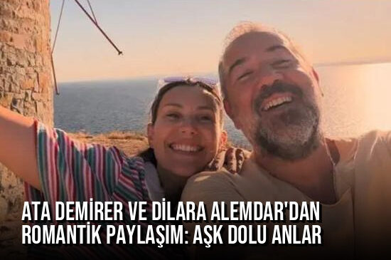 Ata Demirer ve Dilara Alemdar’dan Romantik Paylaşım: Aşk Dolu Anlar