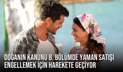 Doğanın Kanunu 8. Bölümde Yaman Satışı Engellemek İçin Harekete Geçiyor