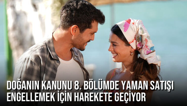 Doğanın Kanunu 8. Bölümde Yaman Satışı Engellemek İçin Harekete Geçiyor