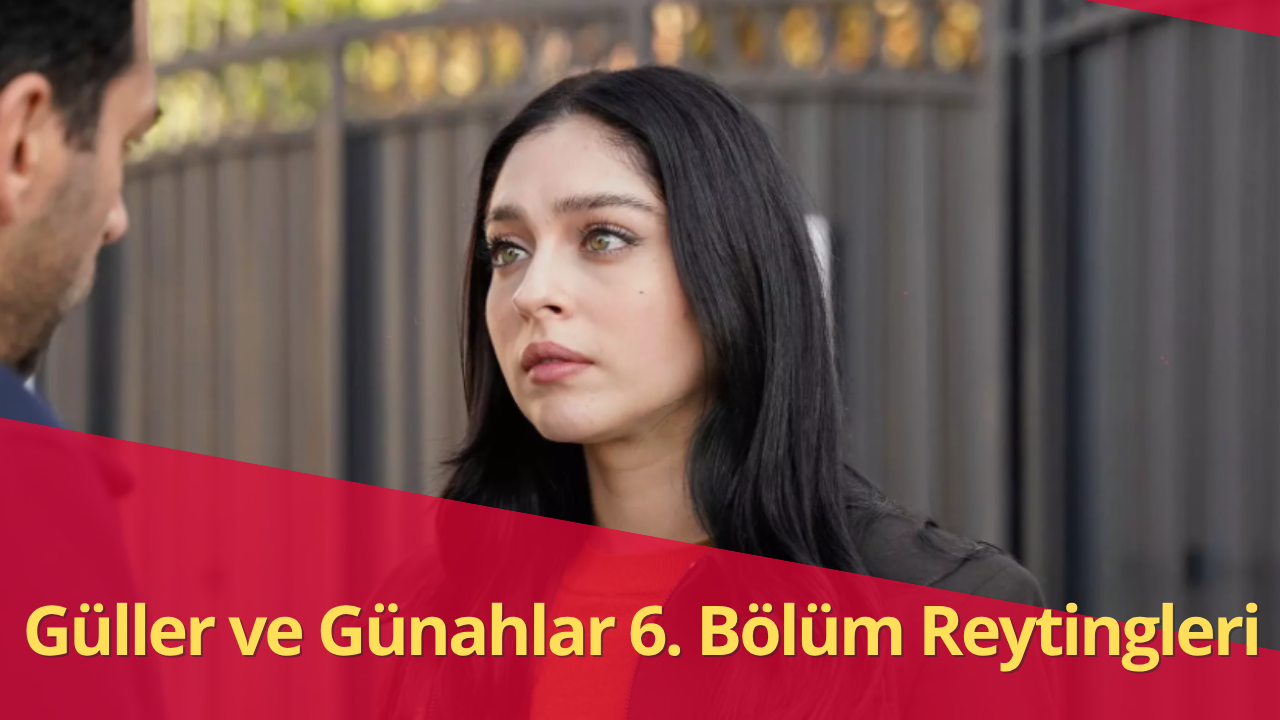 Güller ve Günahlar Reytingleri: 6. Bölümde Kanal D Zirvede!