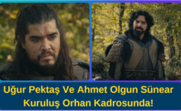 Deneyimli Oyuncular Uğur Pektaş Ve Ahmet Olgun Sünear Kuruluş Orhan Kadrosunda!