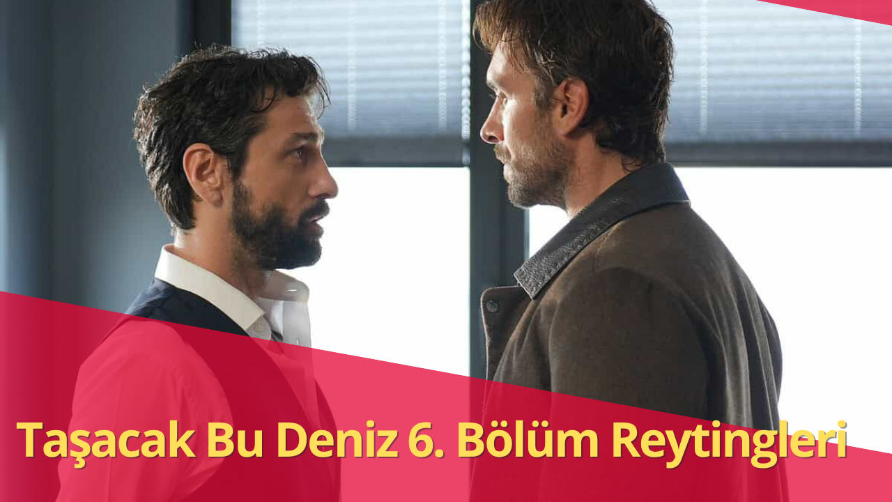 Taşacak Bu Deniz 6. bölüm reyting birinciliği – 14 Kasım 2025 Cuma Total, AB ve ABC1 kategorilerinde zirveye yerleşen TRT 1 dizisi